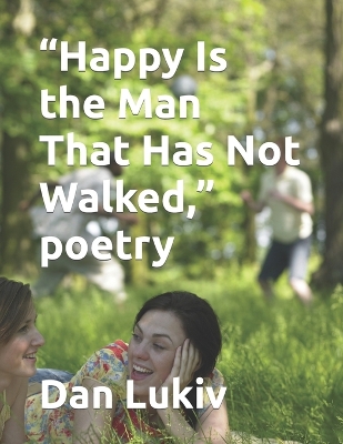 Book cover for "Happy Is the Man That Has Not Walked," poetry