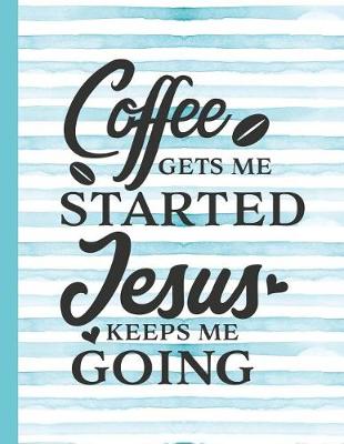 Book cover for Coffee Gets Me Started Jesus Keeps Me Going