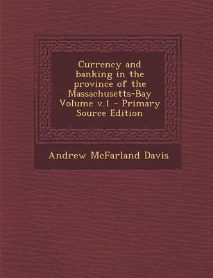 Book cover for Currency and Banking in the Province of the Massachusetts-Bay Volume V.1