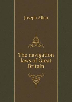 Book cover for The navigation laws of Great Britain