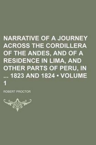 Cover of Narrative of a Journey Across the Cordillera of the Andes, and of a Residence in Lima, and Other Parts of Peru, in 1823 and 1824 (Volume 1)