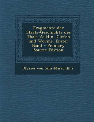 Book cover for Fragmente Der Staats-Geschichte Des Thals Veltlin, Clefen Und Worms. Erster Band - Primary Source Edition