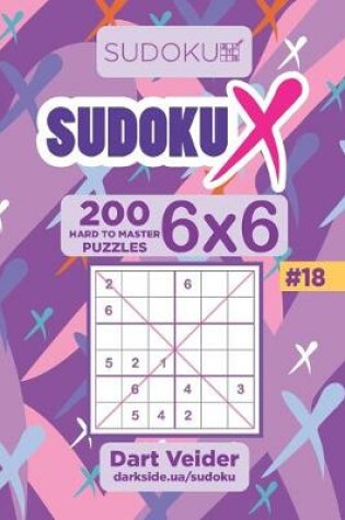 Cover of Sudoku X - 200 Hard to Master Puzzles 6x6 (Volume 18)