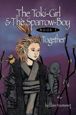 Cover of The Toki-Girl and the Sparrow-Boy Book 3 Together