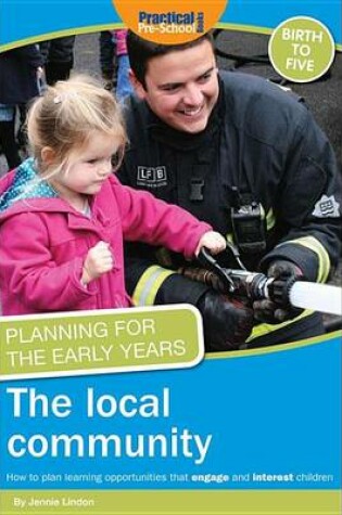 Cover of The Local Community: How to Plan Learning Opportunities That Engage and Interest Children