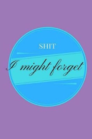 Cover of Shit I Might Forget