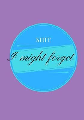 Book cover for Shit I Might Forget