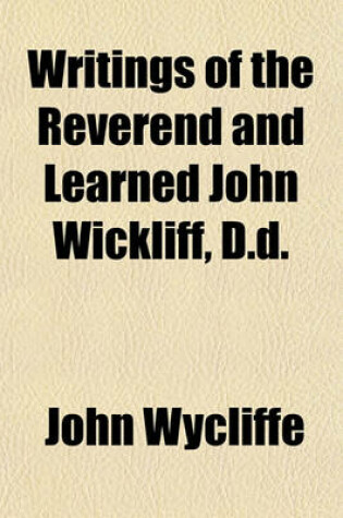 Cover of Writings of the Reverend and Learned John Wickliff, D.D.