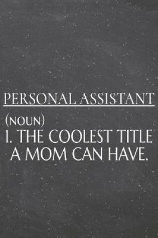 Cover of Personal Assistant (noun) 1. The Coolest Title A Mom Can Have.