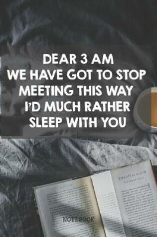 Cover of Dear 3 am We Have To Stop Meeting This Way I'd Much Rather Sleep With You