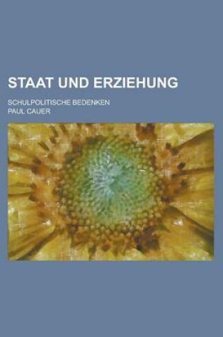 Cover of Staat Und Erziehung; Schulpolitische Bedenken