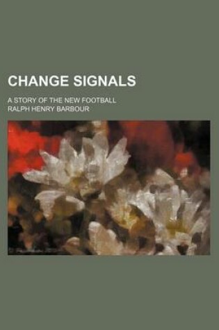 Cover of Change Signals; A Story of the New Football