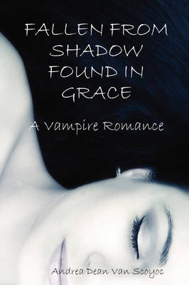 Book cover for Fallen from Shadow Found in Grace - A Vampire Romance