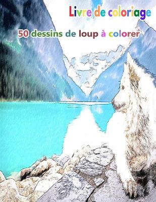 Book cover for Livre de coloriage 50 dessins de loup à colorer