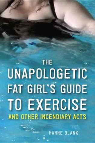 Cover of The Unapologetic Fat Girl's Guide to Exercise and Other Incendiary Acts