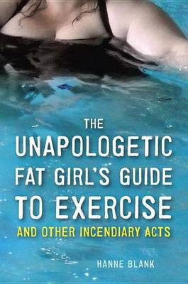 Book cover for The Unapologetic Fat Girl's Guide to Exercise and Other Incendiary Acts