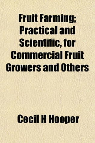 Cover of Fruit Farming; Practical and Scientific, for Commercial Fruit Growers and Others