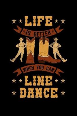 Book cover for Life Is Better When You Can Line Dance