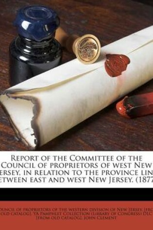Cover of Report of the Committee of the Council of Proprietors of West New Jersey, in Relation to the Province Line Between East and West New Jersey. (1877.)