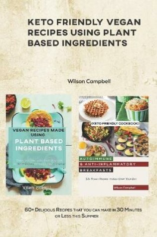 Cover of Keto Friendly Vegan Recipes Using Plant Based Ingredients