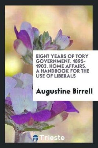 Cover of Eight Years of Tory Government, 1895-1903