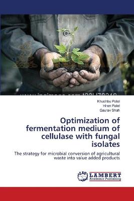 Book cover for Optimization of fermentation medium of cellulase with fungal isolates