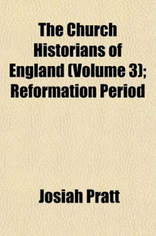 Cover of The Church Historians of England (Volume 3); Reformation Period