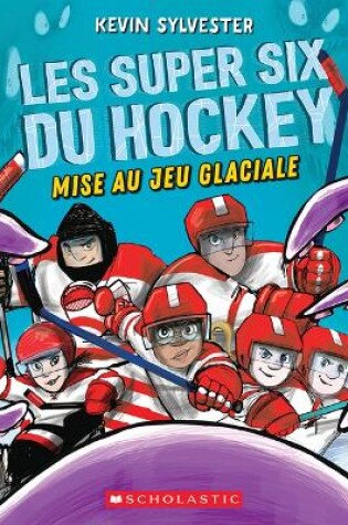 Cover of Les Super Six Du Hockey: N° 1 - Mise Au Jeu Glaciale