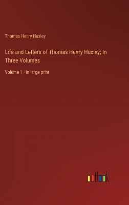 Book cover for Life and Letters of Thomas Henry Huxley; In Three Volumes
