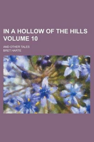 Cover of In a Hollow of the Hills; And Other Tales Volume 10