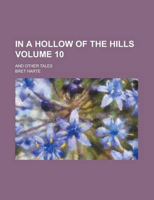Book cover for In a Hollow of the Hills; And Other Tales Volume 10