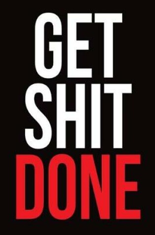 Cover of Get Shit Done Notebook Gift for Entrepreneurs