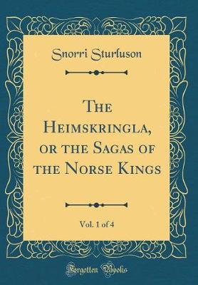 Book cover for The Heimskringla, or the Sagas of the Norse Kings, Vol. 1 of 4 (Classic Reprint)