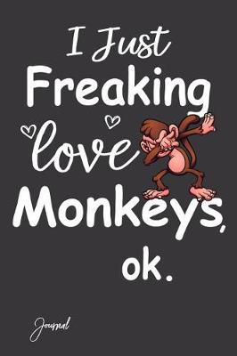 Book cover for I Just Freaking Love Monkeys Journal Ok