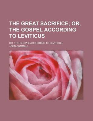 Book cover for The Great Sacrifice; Or, the Gospel According to Leviticus. Or, the Gospel According to Leviticus