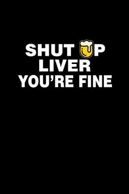 Book cover for Shut up Liver You're fine