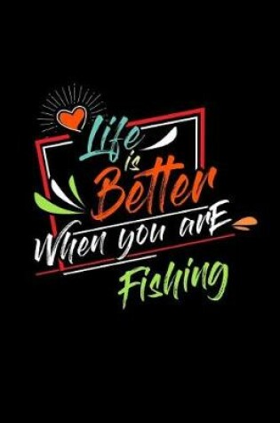 Cover of Life Is Better When You Are Fishing