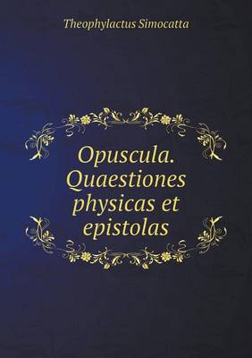 Book cover for Opuscula. Quaestiones physicas et epistolas