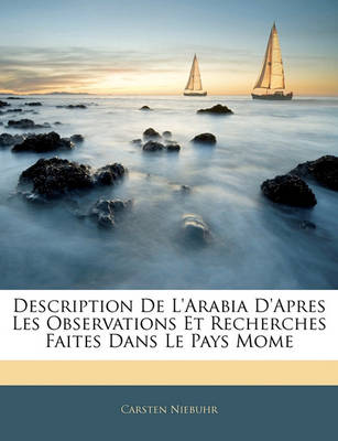 Book cover for Description de L'Arabia D'Apres Les Observations Et Recherches Faites Dans Le Pays Mome