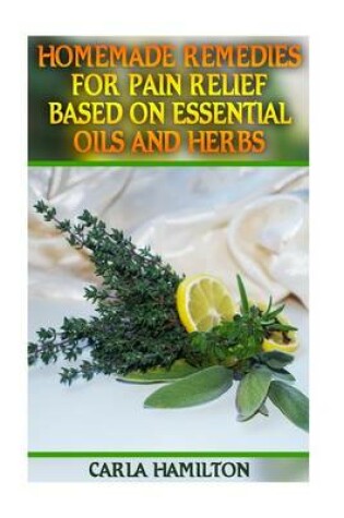 Cover of Homemade Remedies for Pain Relief Based on Essential Oils and Herbs