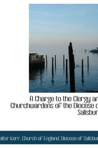 Cover of A Charge to the Clergy and Churchwardens of the Diocese of Salisbury
