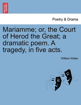 Book cover for Mariamme; Or, the Court of Herod the Great; A Dramatic Poem. a Tragedy, in Five Acts.