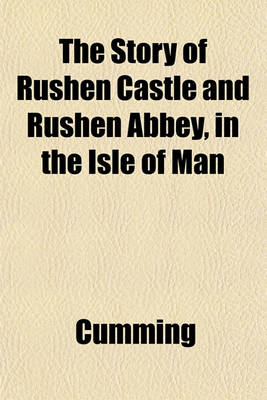 Book cover for The Story of Rushen Castle and Rushen Abbey, in the Isle of Man