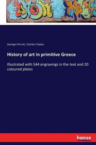 Cover of History of art in primitive Greece