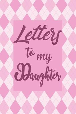 Book cover for Letters to My Daughter