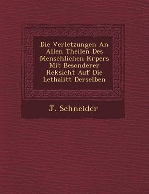 Book cover for Die Verletzungen an Allen Theilen Des Menschlichen K Rpers Mit Besonderer R Cksicht Auf Die Lethalit T Derselben