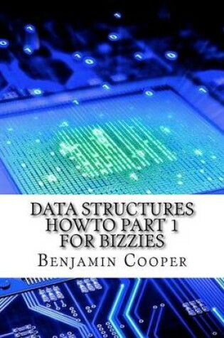 Cover of Data Structures Howto Part 1 for Bizzies