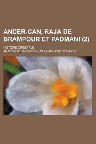 Cover of Ander-Can, Raja de Brampour Et Padmani; Histoire Orientale (2)