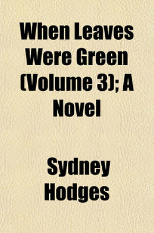 Cover of When Leaves Were Green (Volume 3); A Novel