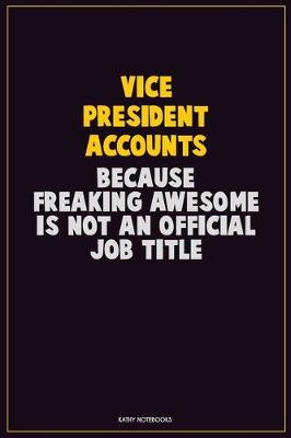 Book cover for Vice President Accounts, Because Freaking Awesome Is Not An Official Job Title